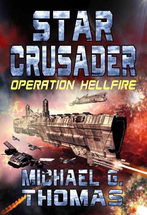 Cover of the book Star Crusader: Operation Hellfire by Michael G. Thomas, Swordworks & Miro Books