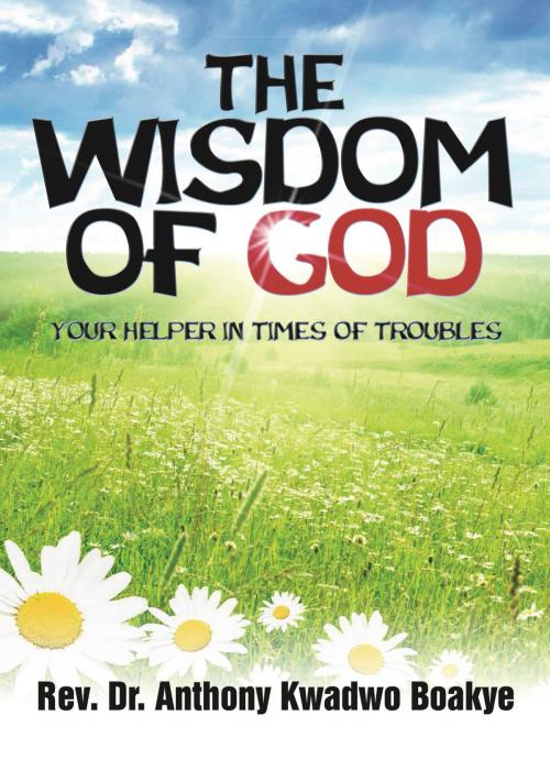 Cover of the book The Wisdom of God by Rev. Anthony K. Boakye, M-Y Books ltd