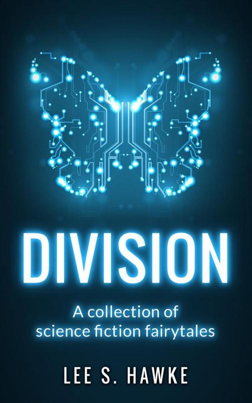 Cover of the book Division: A Collection of Science Fiction Fairytales by Lee S. Hawke, Blind Mirror Publishing