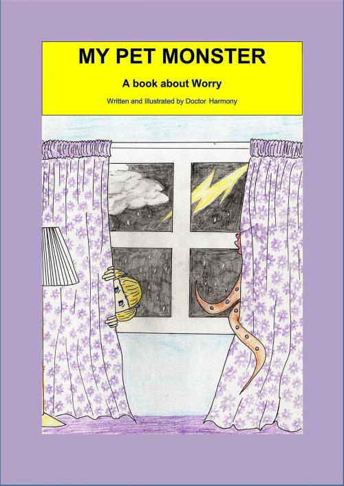 Cover of the book My Pet Monster- A book about Worry by Doctor Harmony, Prosperous Alliance Enterprise Pty Ltd