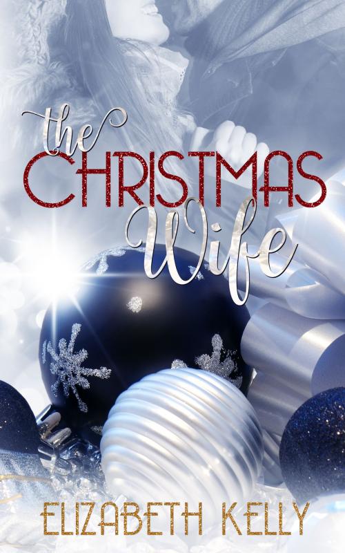 Cover of the book The Christmas Wife by Elizabeth Kelly, Elizabeth Kelly