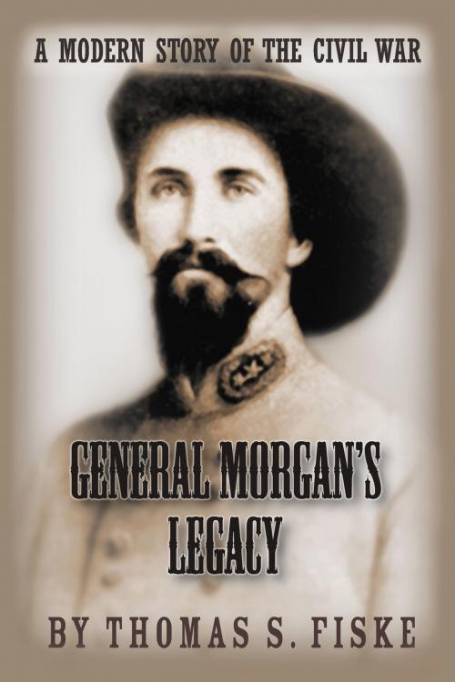 Cover of the book General Morgan's Legacy: A Modern Story of the Civil War by Thomas S. Fiske, Star Publish LLC