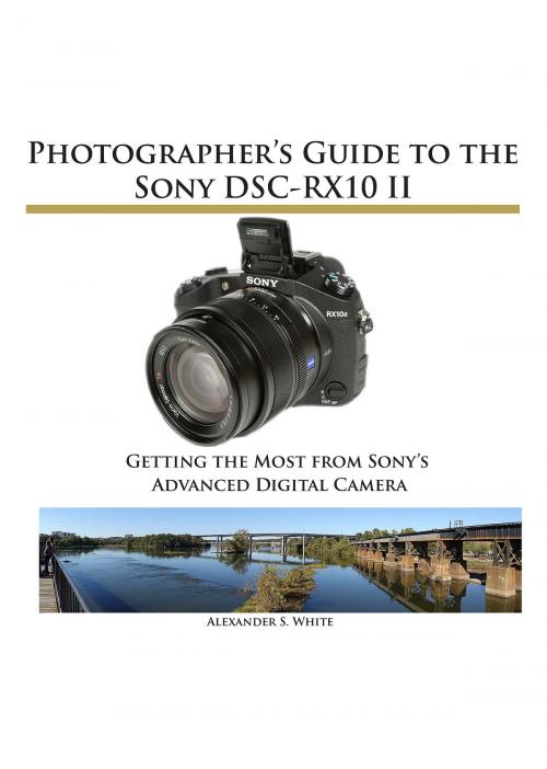 Cover of the book Photographer's Guide to the Sony DSC-RX10 II by Alexander White, White Knight Press