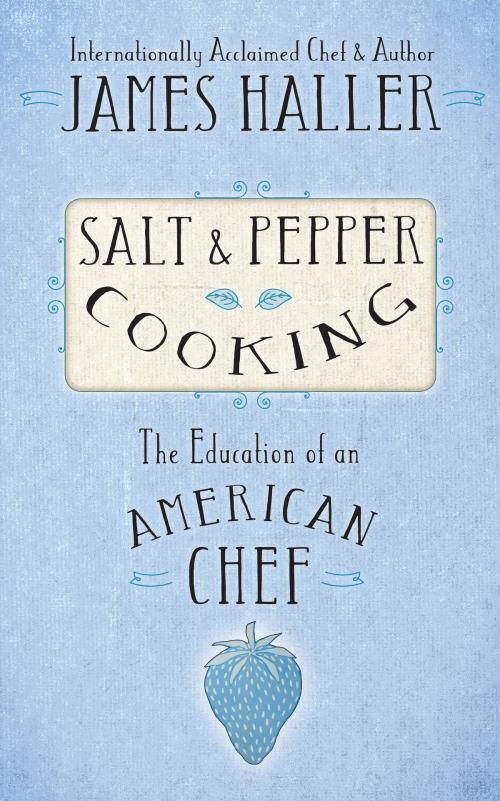 Cover of the book Salt and Pepper Cooking by James Haller, Great Life Press