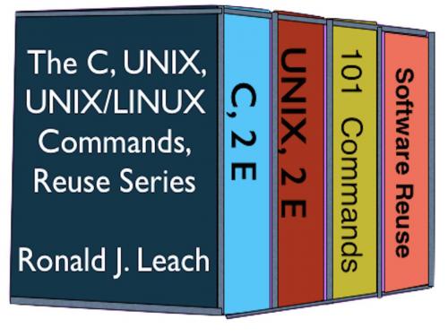 Cover of the book The C, UNIX, UNIX/Linux Commands, and Reuse Series by Ronald J. Leach, AfterMath