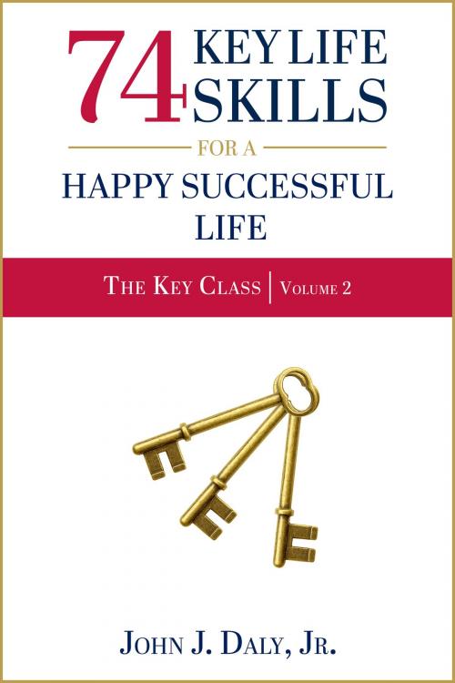 Cover of the book 74 Key Life Skills for a Happy Successful Life by John J. Daly, Jr., Troll River Publications