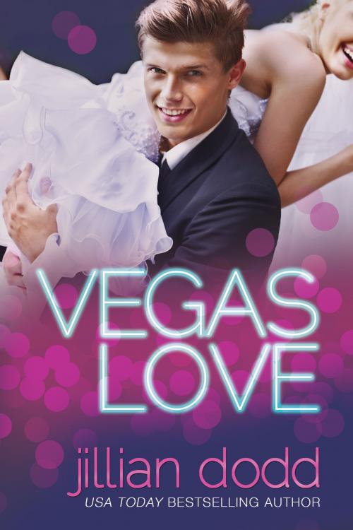 Cover of the book Vegas Love by Jillian Dodd, Jillian Dodd Inc.