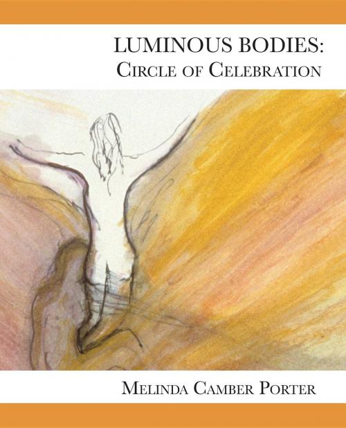 Cover of the book Luminous Bodies: Circles of Celebrarions by Melinda Camber Porter, Blake Press