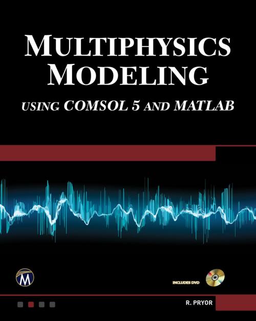 Cover of the book Multiphysics Modeling Using COMSOL5 and MATLAB by Roger W. Pryor, Mercury Learning & Information