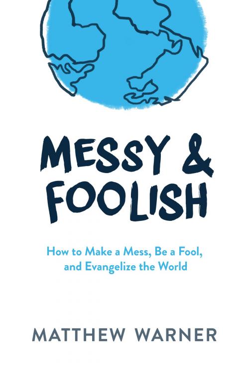 Cover of the book Messy & Foolish by Matthew Warner, Wellspring