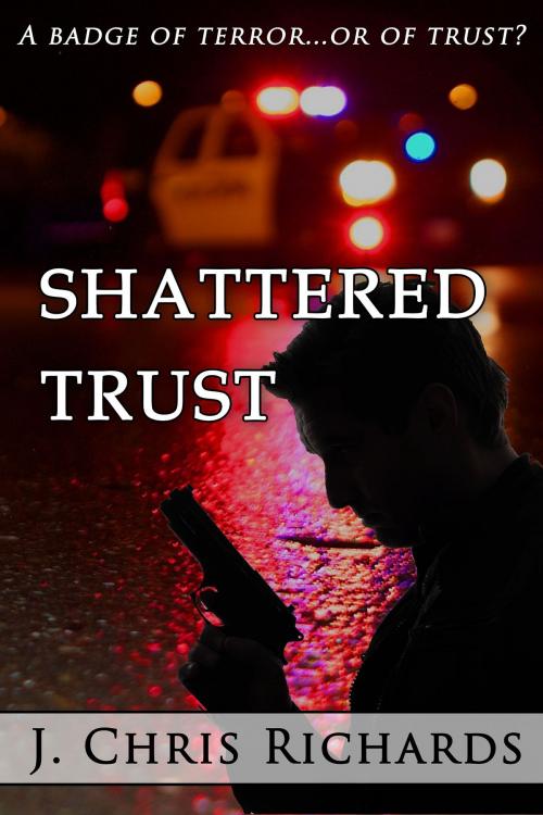 Cover of the book Shattered Trust by J. Chris Richards, Prism Book Group