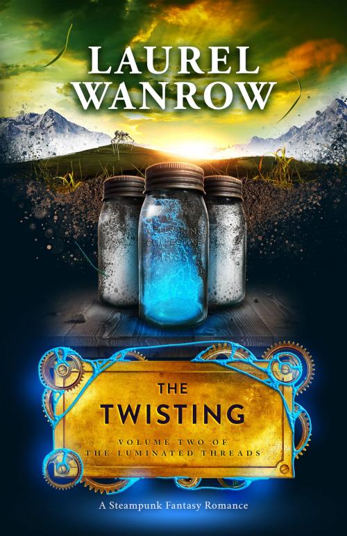 Cover of the book The Twisting, Volume Two of the Luminated Threads by Laurel Wanrow, Sprouting Star Press