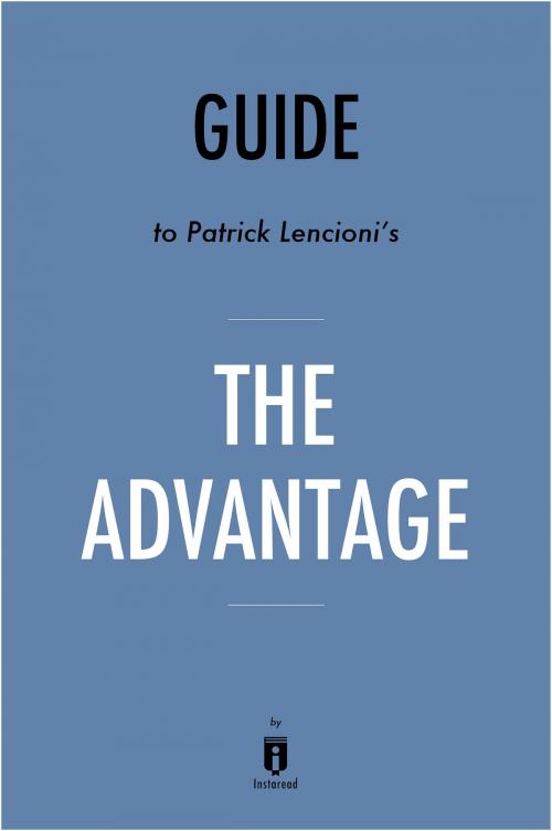 Cover of the book Guide to Patrick Lencioni’s The Advantage by Instaread by Instaread, Instaread