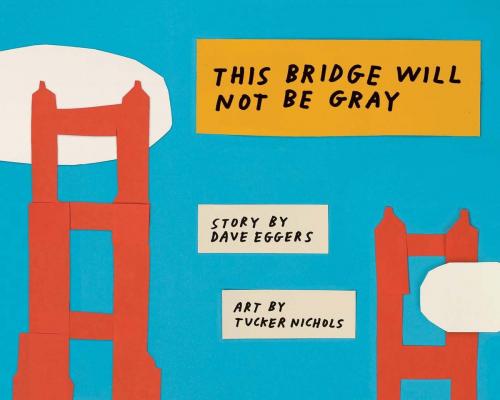 Cover of the book This Bridge Will Not Be Gray by Dave Eggers, McSweeney's