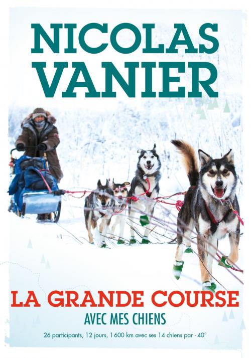 Cover of the book Avec mes chiens - Tome 2 - La Grande Course by Nicolas Vanier, Christine Féret-Fleury, Hachette Romans