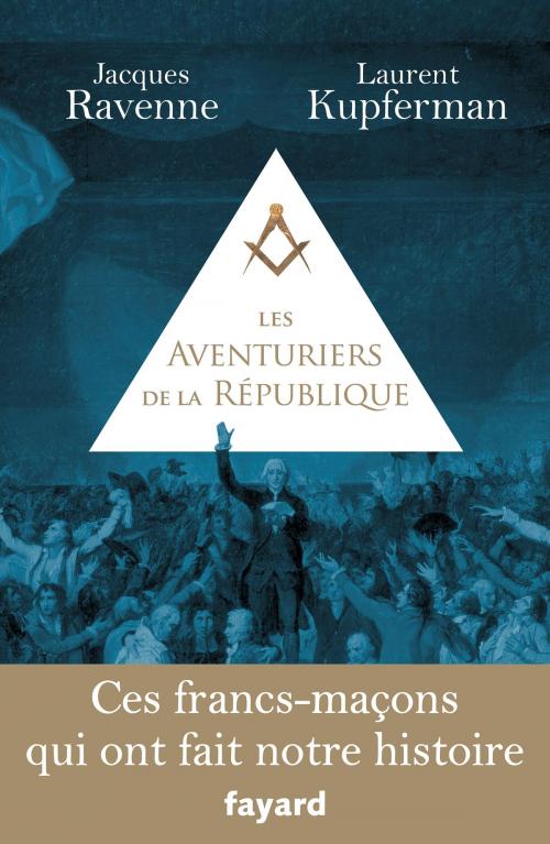 Cover of the book Les Aventuriers de la République by Jacques Ravenne, Laurent Kupferman, Fayard