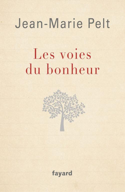 Cover of the book Les Voies du bonheur by Jean-Marie Pelt, Fayard