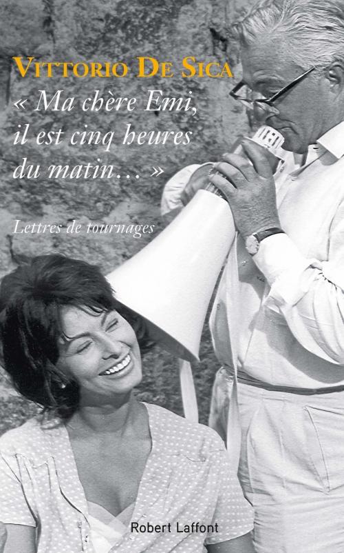 Cover of the book " Ma chère Emi, il est cinq heures du matin... " by Vittorio DE SICA, Groupe Robert Laffont