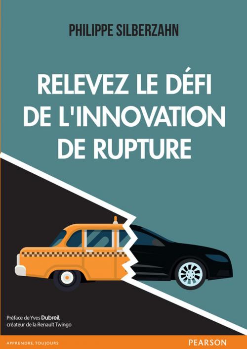 Cover of the book Relevez le défi de l'innovation de rupture by Philippe Silberzahn, Pearson