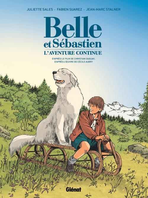 Cover of the book Belle et Sébastien - L'Aventure Continue by Cécile Aubry, Juliette Sales, Fabien Suarez, Jean-Marc Stalner, Christian Duguay, Glénat BD