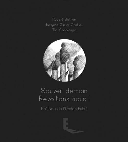Cover of the book Sauver demain – Révoltons-nous ! by Robert Salmon, Jacques-Olivier Gratiot, Toni Casalonga, Maison E