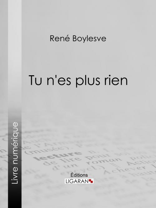 Cover of the book Tu n'es plus rien by René Boylesve, Ligaran, Ligaran