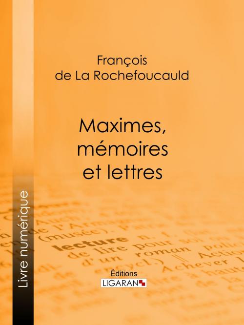 Cover of the book Maximes, mémoires et lettres by François de La Rochefoucauld, Ligaran, Ligaran