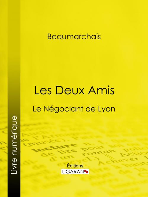 Cover of the book Les Deux Amis by Pierre-Augustin Caron de Beaumarchais, Louis Moland, Ligaran, Ligaran