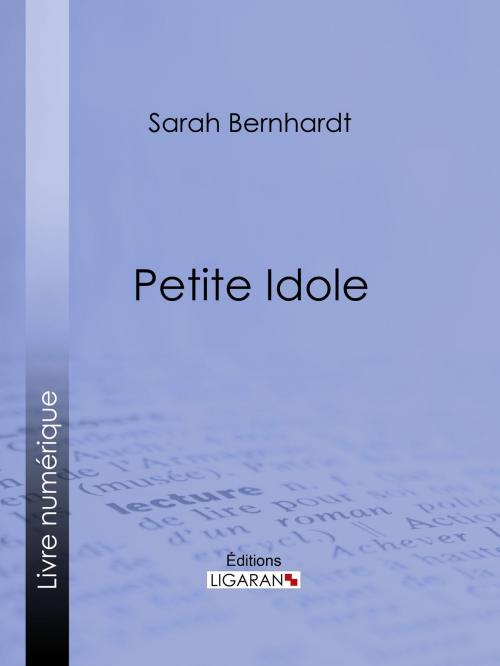 Cover of the book Petite Idole by Sarah Bernhardt, Ligaran, Ligaran