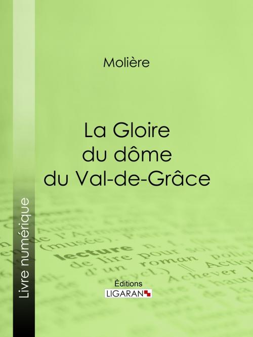 Cover of the book La Gloire du dôme du Val-de-Grâce by Molière, Ligaran, Ligaran