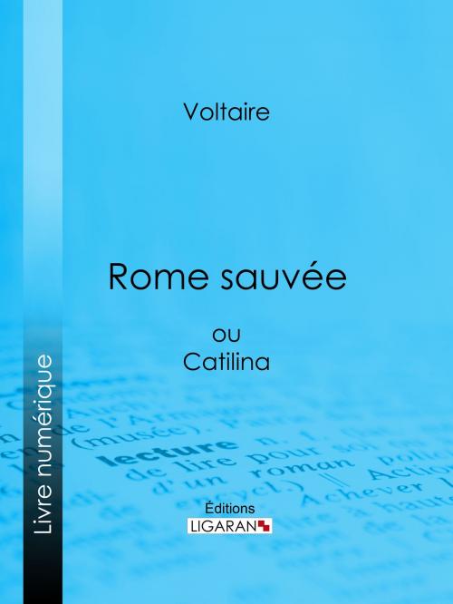 Cover of the book Rome sauvée by Voltaire, Louis Moland, Ligaran, Ligaran