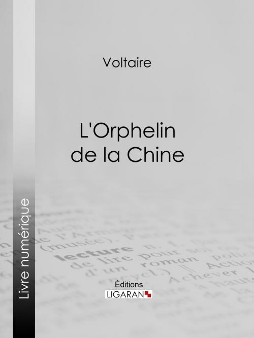 Cover of the book L'Orphelin de la Chine by Voltaire, Louis Moland, Ligaran, Ligaran