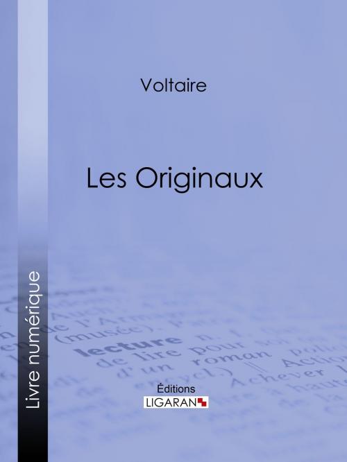 Cover of the book Les Originaux by Voltaire, Louis Moland, Ligaran, Ligaran