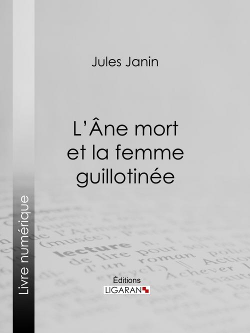 Cover of the book L'Ane mort et la femme guillotinée by Jules Janin, Ligaran, Ligaran