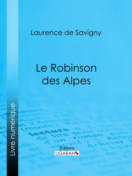 Cover of the book Le Robinson des Alpes by Laurence de Savigny, Ligaran, Ligaran