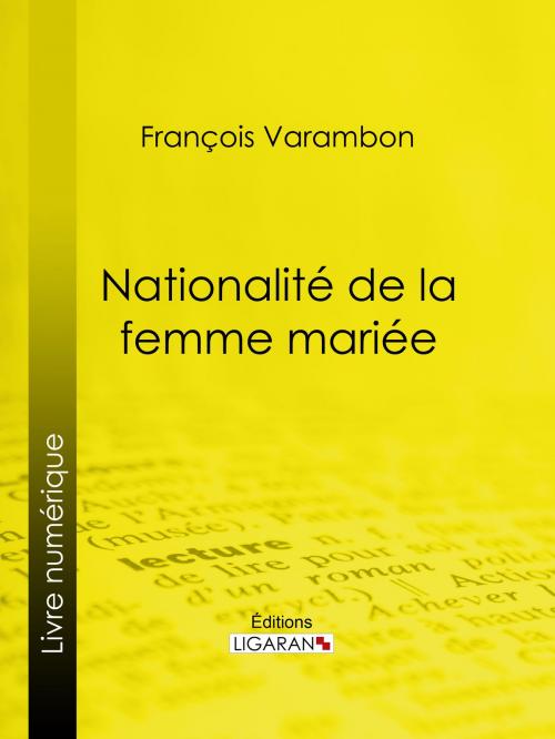 Cover of the book Nationalité de la femme mariée by François Varambon, Ligaran, Ligaran