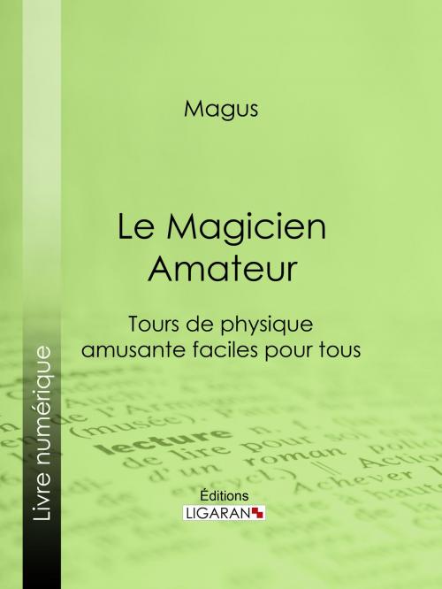 Cover of the book Le Magicien Amateur by Magus, Ligaran, Ligaran