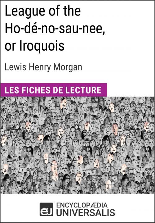 Cover of the book League of the Ho-dé-no-sau-nee, or Iroquois de Lewis Henry Morgan by Encyclopaedia Universalis, Encyclopaedia Universalis