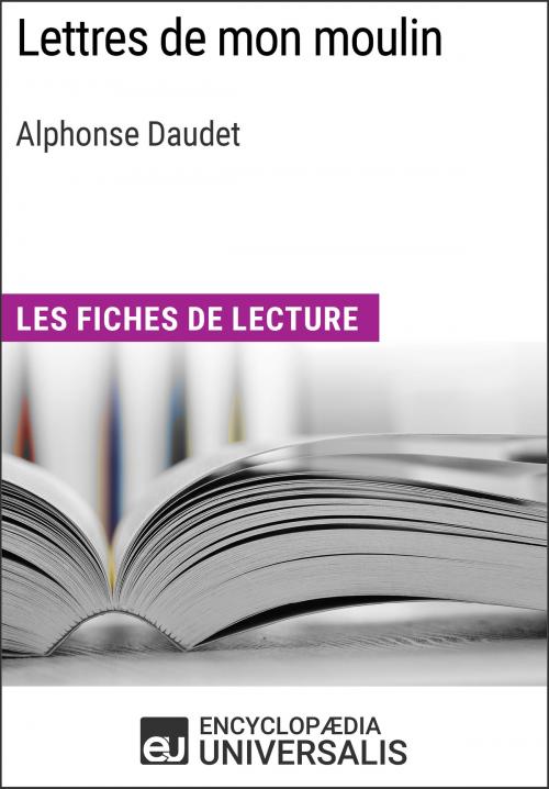 Cover of the book Lettres de mon moulin d'Alphonse Daudet by Encyclopaedia Universalis, Encyclopaedia Universalis