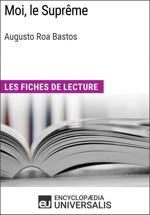 Cover of the book Moi, le Suprême d'Augusto Roa Bastos by Encyclopaedia Universalis, Encyclopaedia Universalis
