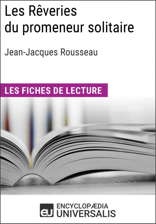 Cover of the book Les Rêveries du promeneur solitaire de Jean-Jacques Rousseau by Encyclopaedia Universalis, Encyclopaedia Universalis