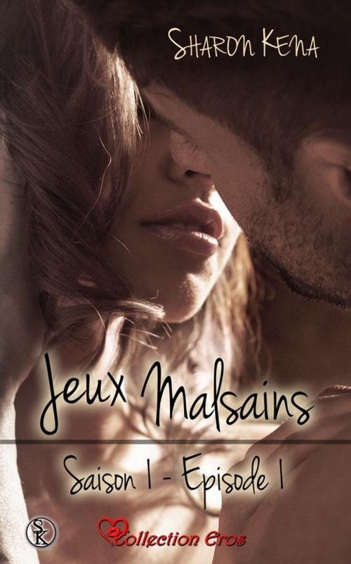 Cover of the book Jeux Malsains - Saison 1 - Épisode 1 by Sharon Kena, Éditions Sharon Kena