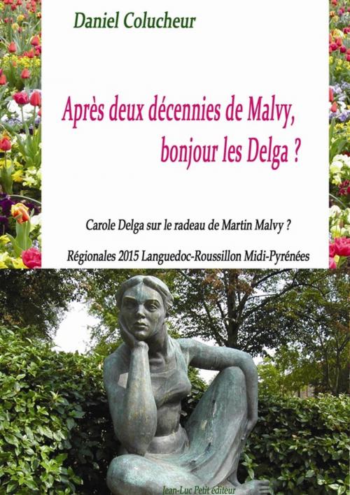 Cover of the book Après deux décennies de Malvy, bonjour les Delga ? by Daniel Colucheur, Jean-Luc PETIT Editions
