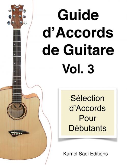 Cover of the book Guide d’Accords de Guitare Vol. 3 by Kamel Sadi, Kamel Sadi