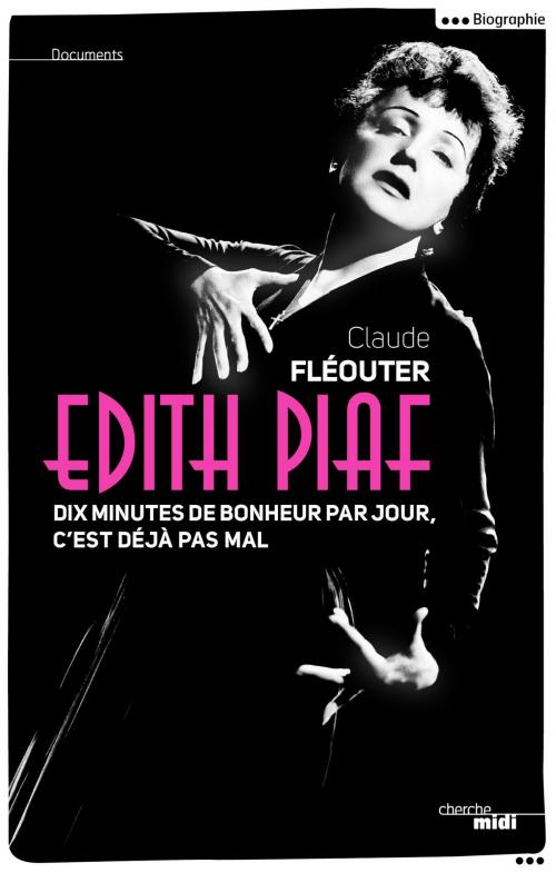 Cover of the book Edith Piaf, dix minutes de bonheur par jour, c'est déjà pas mal by Claude FLEOUTER, Cherche Midi