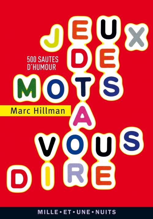 Cover of the book Jeux de mots à vous dire by Marc Hillman, Fayard/Mille et une nuits