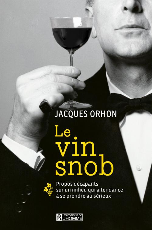 Cover of the book Le vin snob by Jacques Orhon, Les Éditions de l’Homme