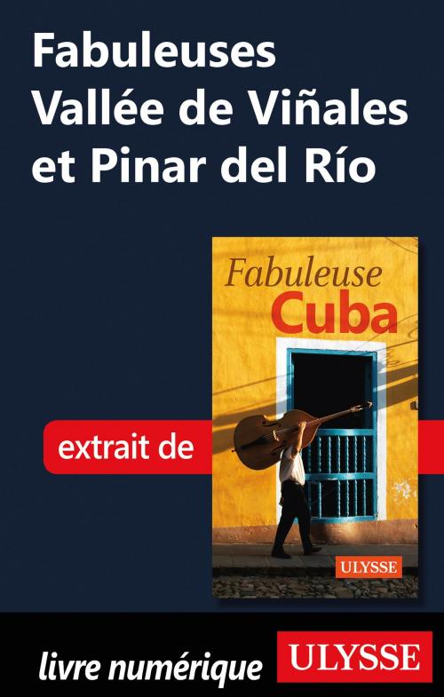 Cover of the book Fabuleuses Vallée de Viñales et Pinar del Río by Collectif Ulysse, Guides de voyage Ulysse