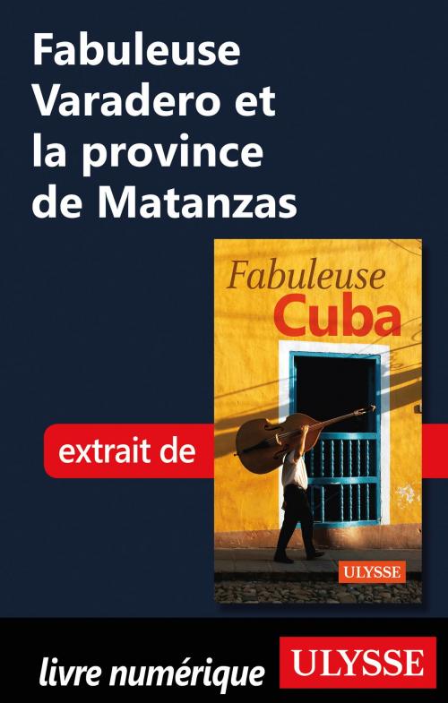 Cover of the book Fabuleuse Varadero et la province de Matanzas by Collectif Ulysse, Guides de voyage Ulysse