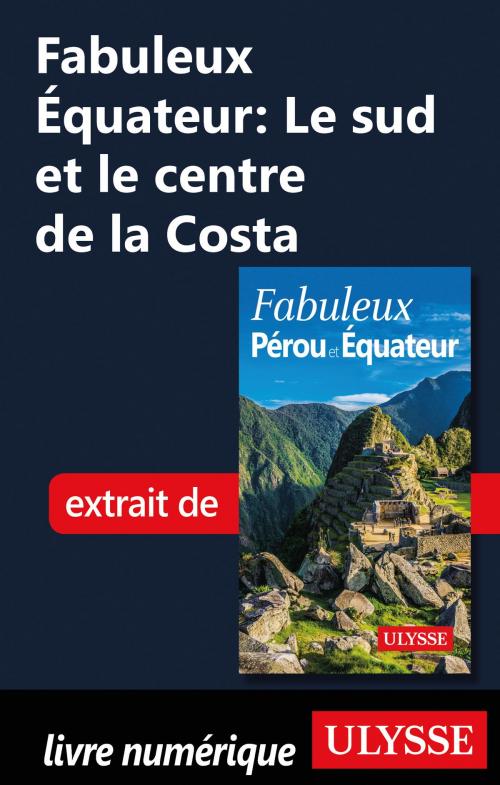 Cover of the book Fabuleux Équateur: Le sud et le centre de la Costa by Alain Legault, Guides de voyage Ulysse